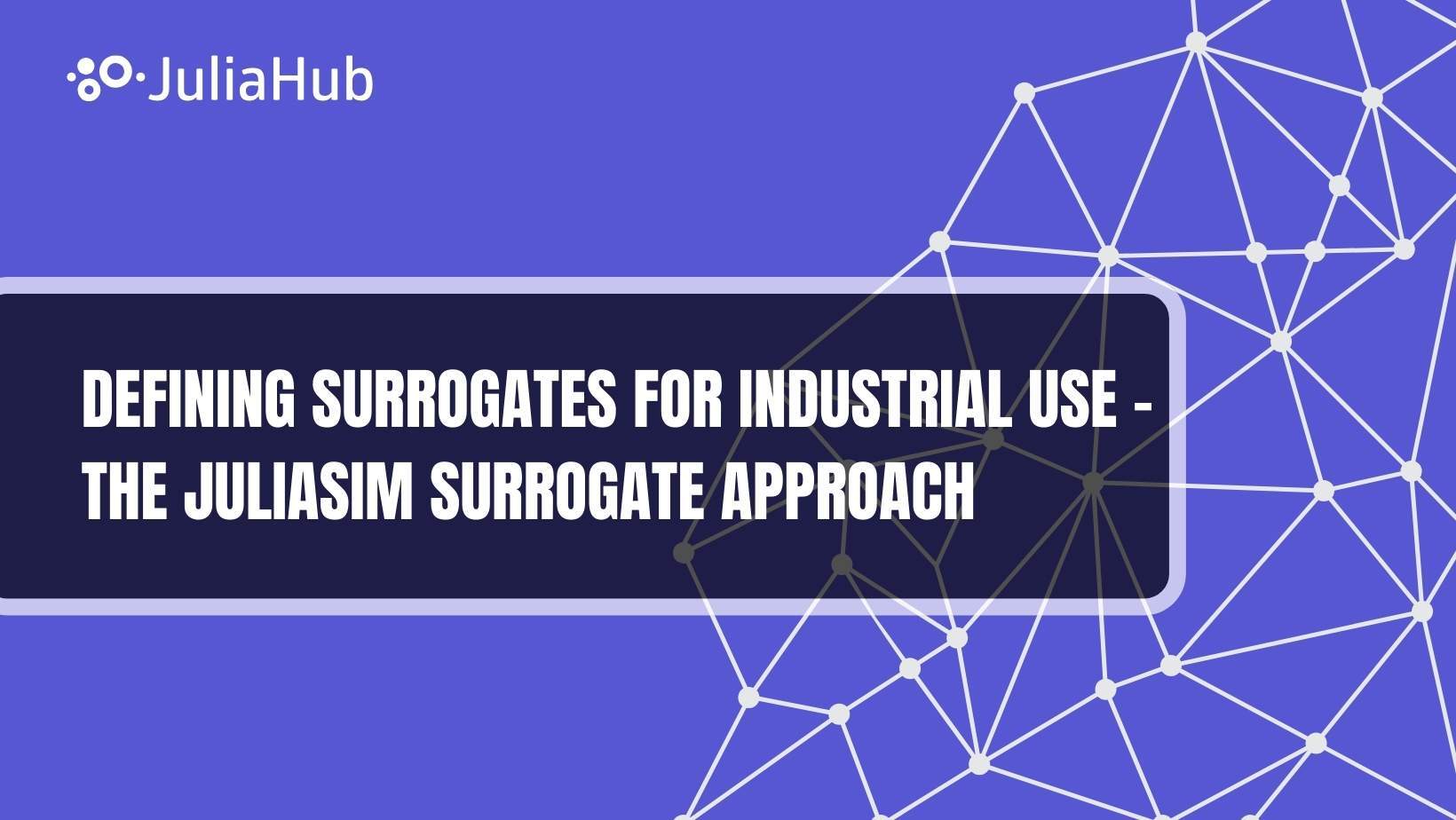 Defining Surrogates for Industrial Use