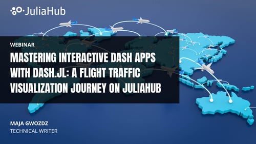 JuliaHub Webinar - Mastering Interactive Dash Apps with Dash.jl: A Flight Traffic Visualization Journey on JuliaHub