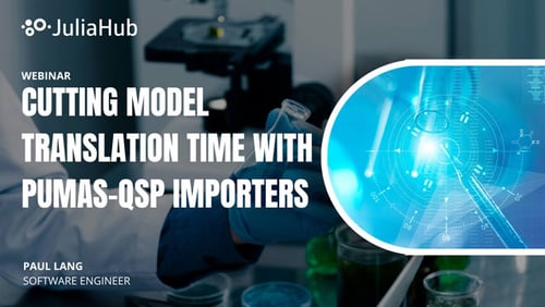 Cutting Model Translation Time with Pumas-QSP Importers - JuliaHub Webinar