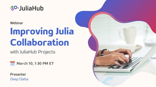 Improving Julia Collaboration with JuliaHub Projects - JuliaHub Webinar