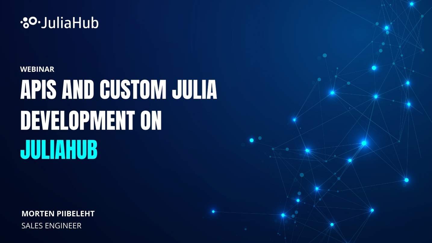 [WEBINAR] APIs and Custom Julia Development on JuliaHub