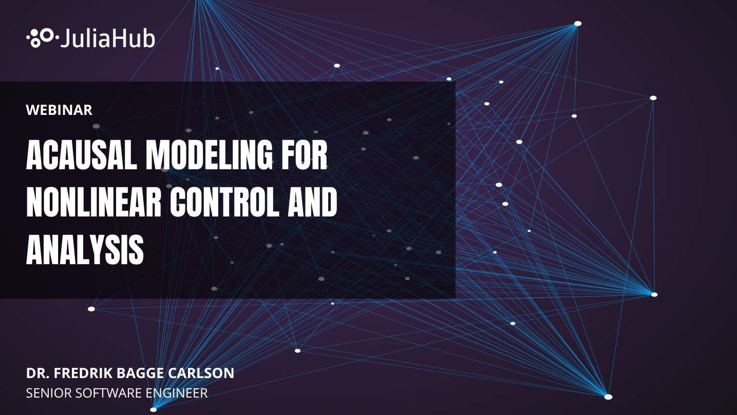 Acausal Modeling for Nonlinear Control and Analysis - JuliaHub Webinar
