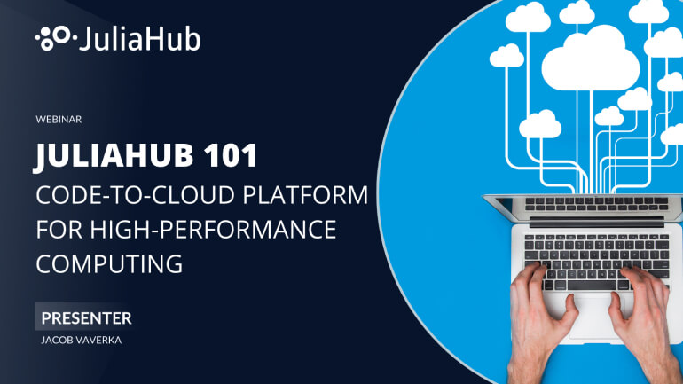 JuliaHub 101 - An Introduction to the Code-to-Cloud Platform for High-Performance Computing. - JuliaHub