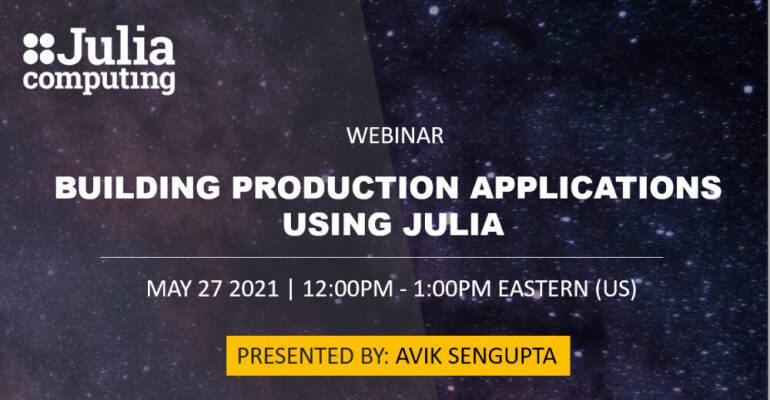 [Webinar] Building Production Applications Using Julia - JuliaHub with Avik