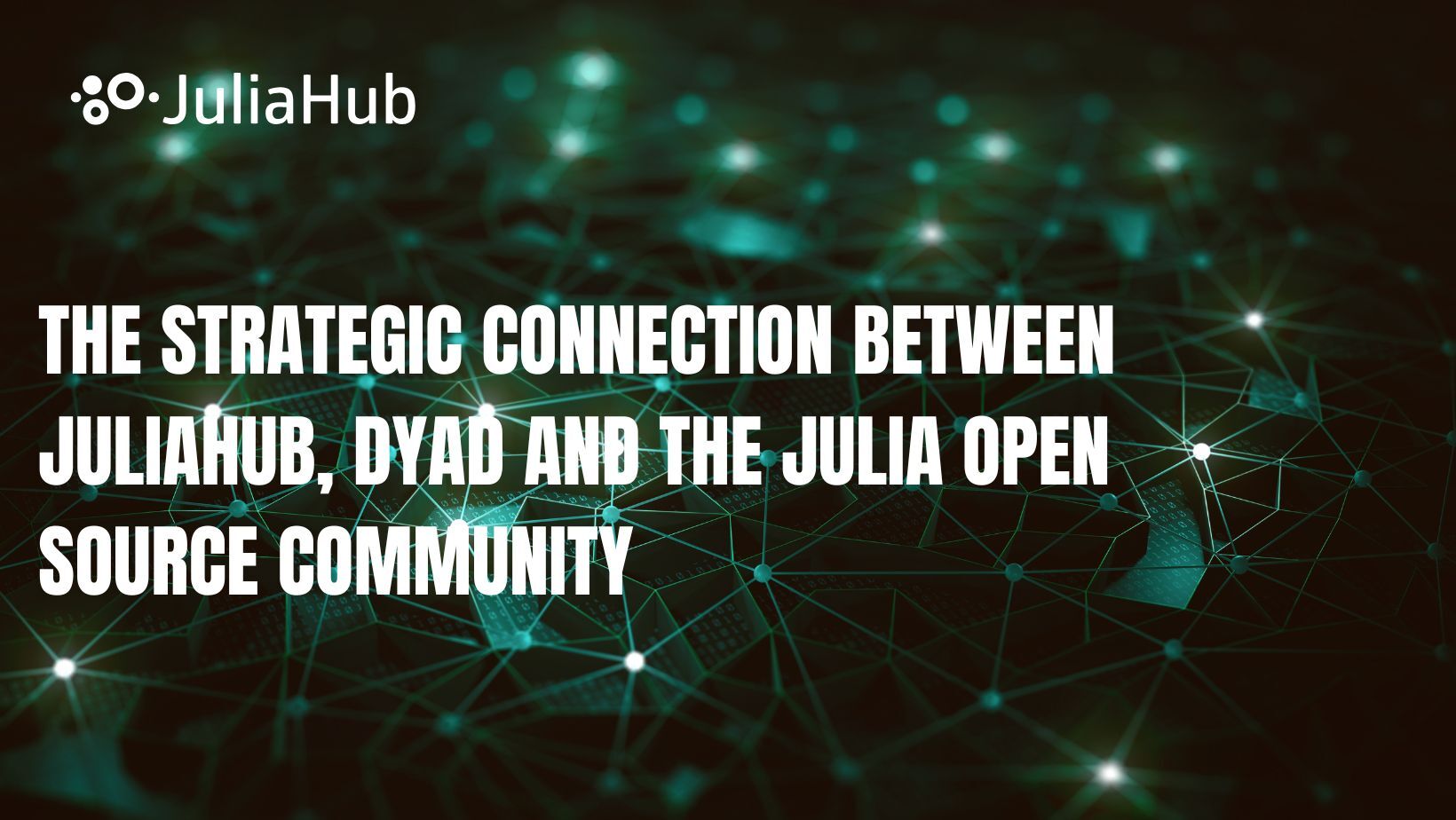 The Strategic Connection Between JuliaHub, Dyad, and the Julia Community 
