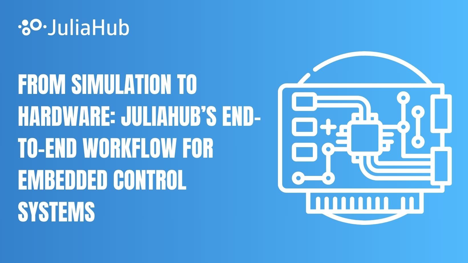 JuliaHub embedded workflow from simulation to hardware using JuliaSim & JuliaC