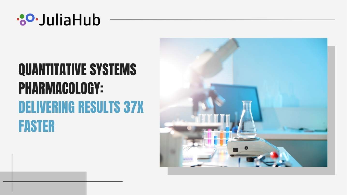 Quantitative Systems Pharmacology: Delivering Results 37x Faster using Julia and PumasQSP