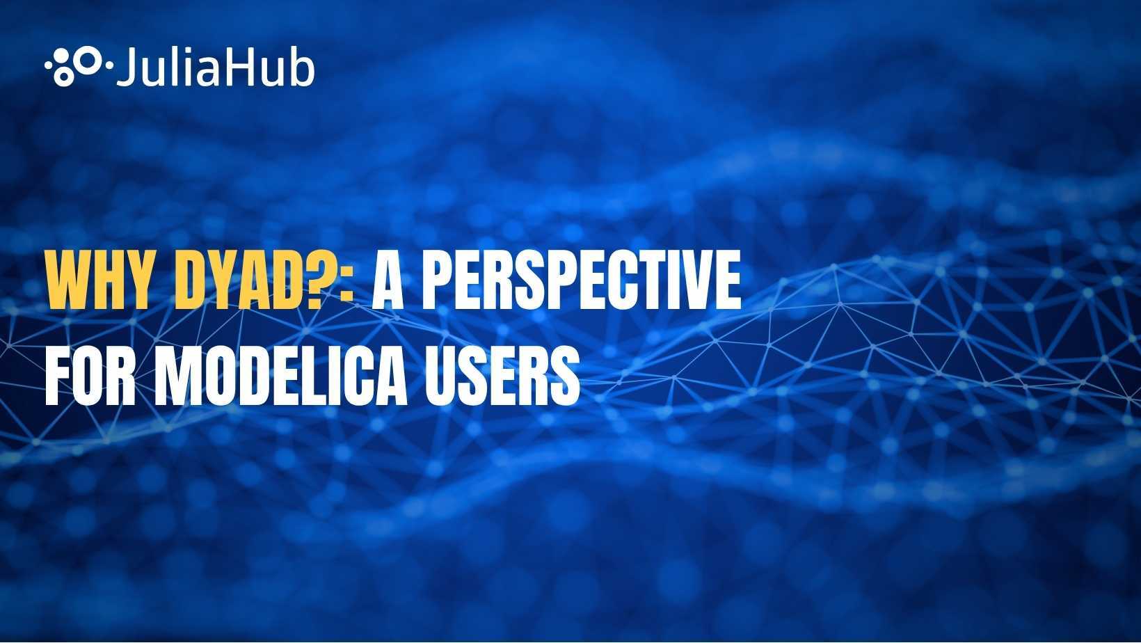 Why Dyad?: A Perspective for Modelica Users