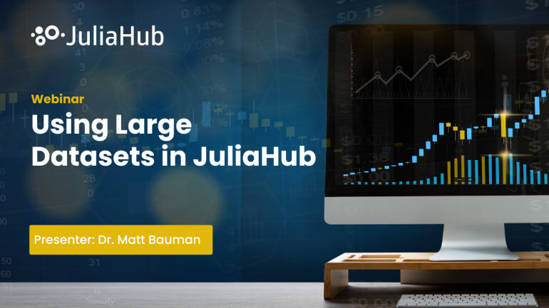 Using Large Datasets in JuliaHub - JuliaHub Webinar